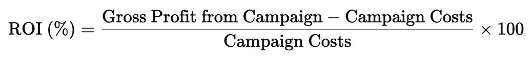 Formula for calculating ROI metric: (Gross Profit from Campaign - Campaign Costs / Campaign Costs) × 100